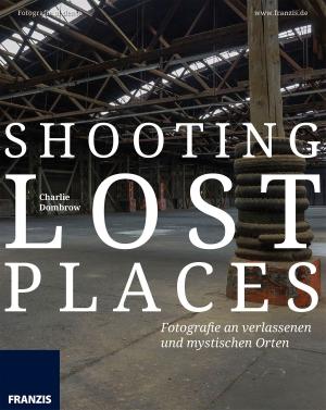 Cover of the book Shooting Lost Places by Peter Jedamski