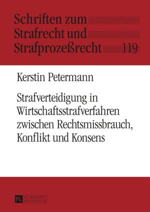 bigCover of the book Strafverteidigung in Wirtschaftsstrafverfahren zwischen Rechtsmissbrauch, Konflikt und Konsens by 