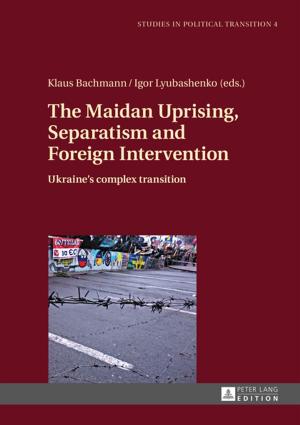 Cover of the book The Maidan Uprising, Separatism and Foreign Intervention by Elad Segev