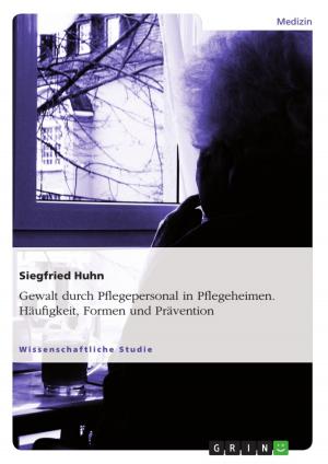 Cover of the book Gewalt durch Pflegepersonal in Pflegeheimen. Häufigkeit, Formen und Prävention by Patrique Eggert