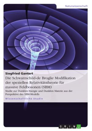 Cover of the book Die Schwarzschild-de Broglie Modifikation der speziellen Relativitätstheorie für massive Feldbosonen (SBM) by Marcel Bickert