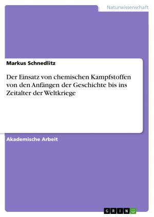 Cover of the book Der Einsatz von chemischen Kampfstoffen von den Anfängen der Geschichte bis ins Zeitalter der Weltkriege by Damaris Steeb