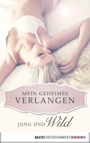 Cover of the book Jung und wild - Mein geheimes Verlangen by Hedwig Courths-Mahler
