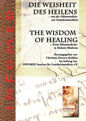 Cover of the book Die Weisheit des Heilens – Von der Ethnomedizin zur Ganzheitsmedizin by Harry M. Sneed