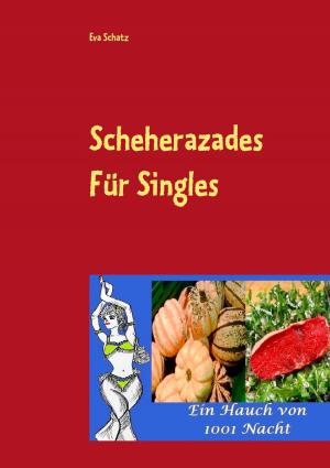Cover of the book Scheherazades Rezepte für Singles by Nancy Aris, Burkart Pilz, Manfred Sapper