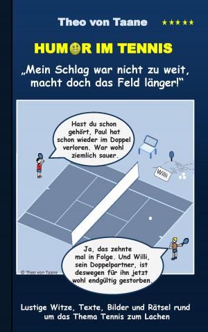 bigCover of the book Humor im Tennis "Mein Schlag war nicht zu weit, macht doch das Feld länger!" by 