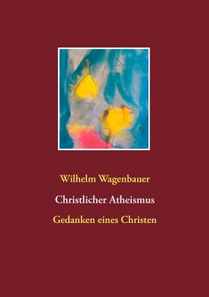Cover of the book Christlicher Atheismus by Alexander Kronenheim