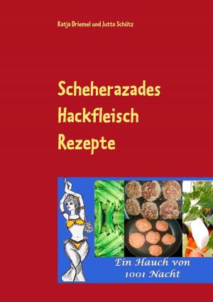 Cover of the book Scheherazades Hackfleisch Rezepte by A.T. Legrand
