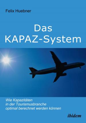 Cover of Das KAPAZ-System: Wie Kapazitäten in der Tourismusbranche optimal berechnet werden können
