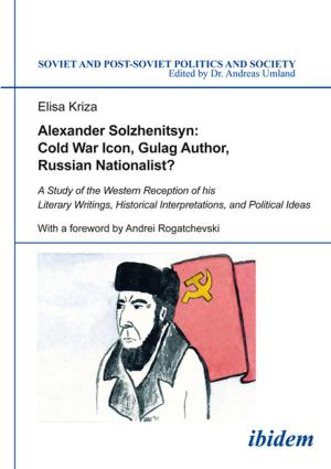 Cover of the book Alexander Solzhenitsyn: Cold War Icon, Gulag Author, Russian Nationalist? by Markus Soldner, Andreas Umland