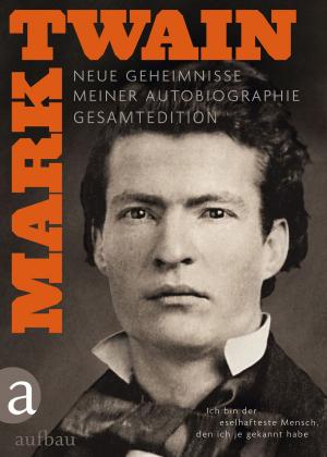 Cover of the book Ich bin der eselhafteste Mensch, den ich je gekannt habe - Gesamtedition by Mark Twain
