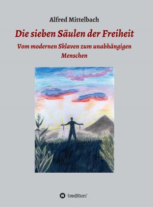 Cover of the book Die sieben Säulen der Freiheit: Vom modernen Sklaven zum unabhängigen Menschen by Reinhold Urmetzer