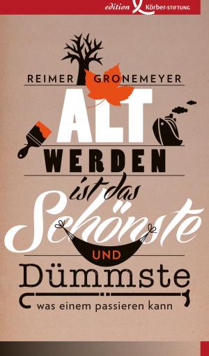 Cover of the book Altwerden ist das Schönste und Dümmste, was einem passieren kann by Annette Ranko