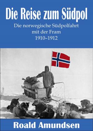 Book cover of Die Reise zum Südpol – Die norwegische Südpolfahrt mit der Fram 1910–1912