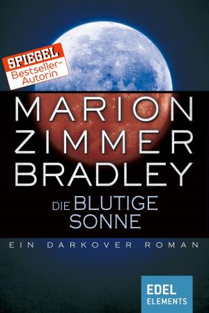 Cover of the book Die blutige Sonne by Marion Zimmer Bradley