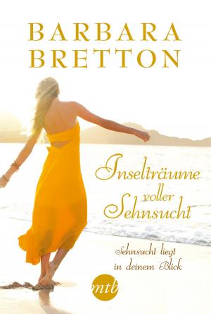Cover of the book Inselträume voller Sehnsucht: Sehnsucht liegt in deinem Blick by Eden Bradley