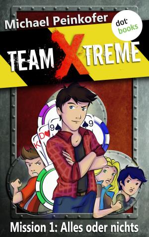 Cover of the book TEAM X-TREME - Mission 1: Alles oder nichts by Silke Jensen, Christiane Martini, Daniel Scholten, Ole Hansen