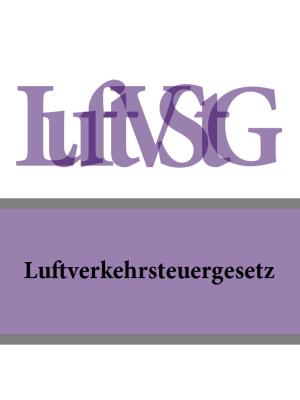 Book cover of Luftverkehrsteuergesetz - LuftVStG