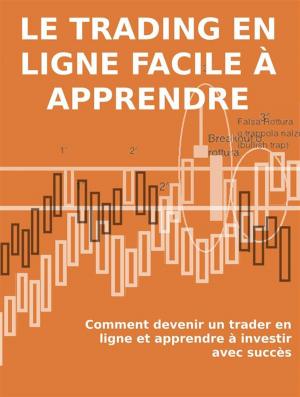 Cover of the book Le trading en ligne facile à apprendre. Comment devenir un trader en ligne et apprendre à investir avec succès by Isabelita Castilho