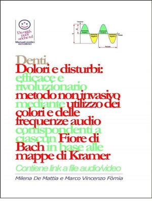 Cover of the book Denti - Dolori e disturbi: rivoluzionario ed efficace metodo non invasivo mediante l'utilizzo dei colori e delle frequenze corrispondenti a ciascun Fiore di Bach in base alle mappe di Kramer. by Gaurish Borkar