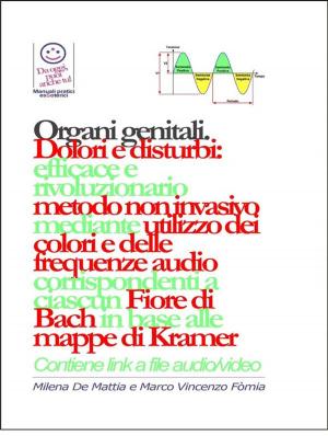 Cover of Organi genitali - Dolori e disturbi: rivoluzionario ed efficace metodo non invasivo mediante l'utilizzo dei colori e delle frequenze corrispondenti a ciascun Fiore di Bach in base alle mappe di Kramer.
