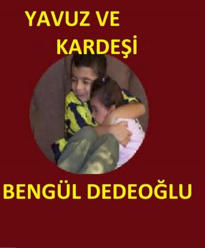 Cover of the book Yavuz VE Kardeşi by Bengül Dedeoğlu