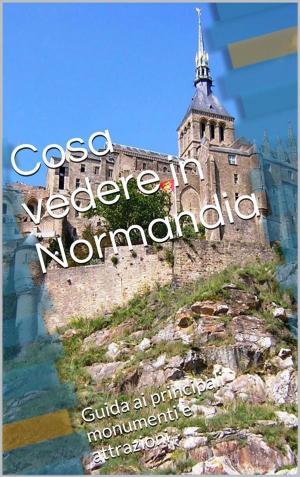 Cover of the book Cosa vedere in Normandia by Leonardo da Vinci