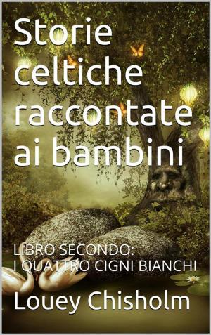 Book cover of Fiabe, favole e storie celtiche raccontate ai bambini: libro secondo, i quattro cigni bianchi. (translated)