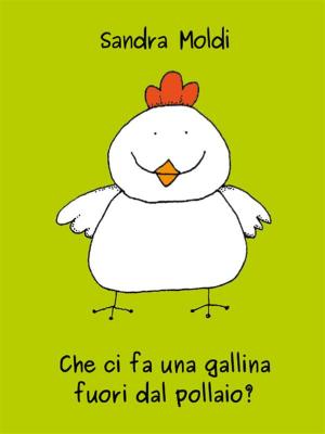 Cover of the book Che ci fa una gallina fuori dal pollaio? by Sara Marie Hogg