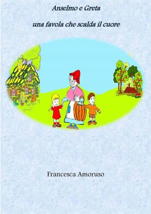 Cover of the book Anselmo e Greta una favola che scalda il cuore by Cerece Rennie Murphy, Carol Kim