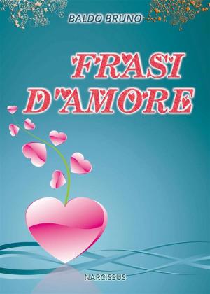 Cover of the book Frasi D'Amore by Various Authors, Boone's Dock Press
