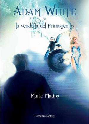 Cover of the book Adam White e la vendetta del Primogenito by Vincent Palazzo