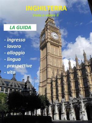 Cover of the book Inghilterra - Vado a vivere lì by 英銘