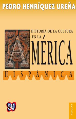 Cover of the book Historia de la cultura en la América hispánica by José Ramón Cossío Díaz