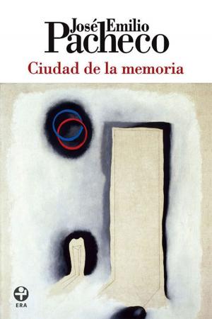 Cover of the book Ciudad de la memoria by José Emilio Pacheco