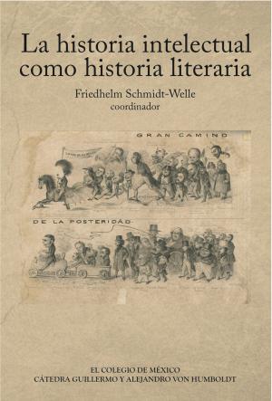 Cover of the book La historia intelectual como historia literaria (coedición) by Jorge de Hoyos Puente