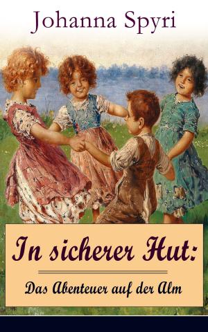 Cover of the book In sicherer Hut: Das Abenteuer auf der Alm by Cleveland Moffett