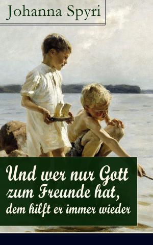 Cover of the book Und wer nur Gott zum Freunde hat, dem hilft er immer wieder by Wilhelm Busch