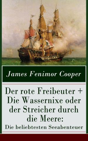 Cover of the book Der rote Freibeuter + Die Wassernixe oder der Streicher durch die Meere: Die beliebtesten Seeabenteuer by Sinclair Lewis