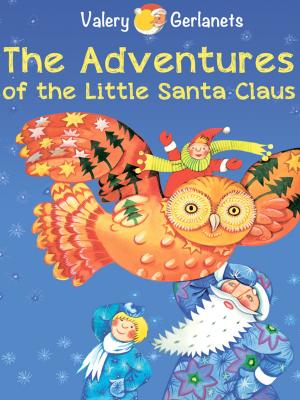 Cover of the book The Adventures of the Little Santa Claus: Incredibly truthful, illustrated Christmas Fairy Tale by Кристина Высоцкая