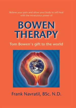Cover of the book Bowen Therapy: Tom Bowen´s Gift to the World by Frank Wieczorek-Koeser