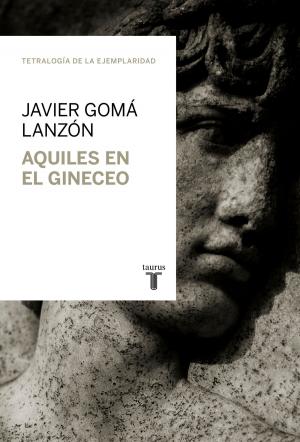 Cover of the book Aquiles en el gineceo (Tetralogía de la ejemplaridad) by Claudia Gray