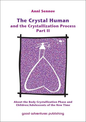 Cover of the book The Crystal Human and the Crystallization Process Part II: About the Body Crystallization Phase and Children/Adolescents of the New Time by Todd Daigneault