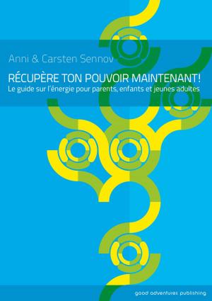 bigCover of the book Récupère ton pouvoir maintenant!: Le guide sur l’énergie pour parents, enfants et jeunes adultes by 