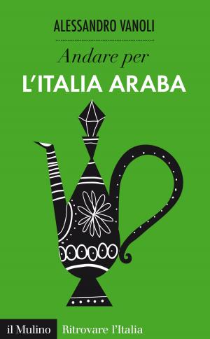 Cover of the book Andare per l'Italia araba by Paolo, Legrenzi