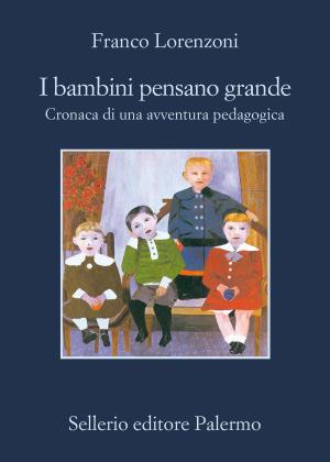 Cover of the book I bambini pensano grande. Cronaca di una avventura pedagogica by Francesco Recami