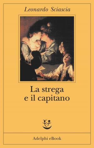 Cover of the book La strega e il capitano by Roberto Calasso