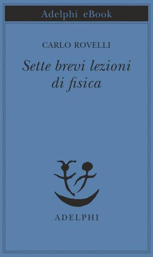 Cover of the book Sette brevi lezioni di fisica by Seichō Matsumoto