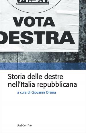 Cover of the book Storia delle destre nell’Italia Repubblicana by AA.VV.