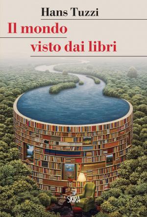 Cover of the book Il mondo visto dai libri by Hans Tuzzi